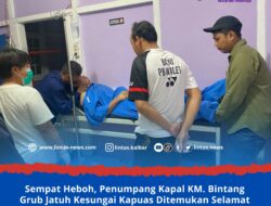 Sempat Heboh, Penumpang Kapal KM. Bintang Grub Jatuh Kesungai Kapuas Ditemukan Selamat