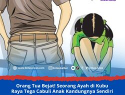 Orang Tua Bejat! Seorang Ayah di Kubu Raya Tega Cabuli Anak Kandungnya Sendiri Usia 13 Tahun