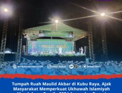 Tumpah Ruah Maulid Akbar di Kubu Raya, Ajak Masyarakat Memperkuat Ukhuwah Islamiyah Mendukung Pemilu 2024 Aman dan Damai