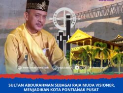 Sultan Abdurahman Sebagai Raja Muda Visioner, Menjadikan Kota Pontianak Pusat Perdagangan di Kalimantan