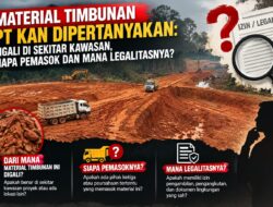 MATERIAL TIMBUNAN PT KAN DIPERTANYAKAN: DIGALI DI SEKITAR KAWASAN, SIAPA PEMASOK DAN MANA LEGALITASNYA ?