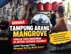 Diduga Tampung Arang Mangrove, Pemilik Toko Bangunan, Sudah Dipanggil Polisi, Mengapa Barang Masih Aman ?