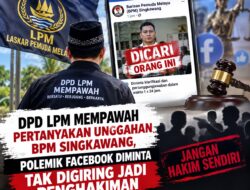 DPD LPM MEMPAWAH PERTANYAKAN UNGGAHAN BPM SINGKAWANG, POLEMIK FACEBOOK DIMINTA TAK DIGIRING JADI PENGHAKIMAN