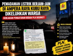 Pemadaman Listrik Berjam-jam di Ampera Raya Kubu Raya Dikeluhkan Warga, Kebijakan Pengaturan Beban PLN Disorot !